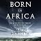 Born in Africa: The Quest for the Origins of Human Life