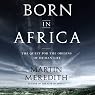 Born in Africa: The Quest for the Origins of Human Life