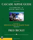 Cascade Alpine Guide: Climbing and High Routes: Stevens Pass to Rainy Pass