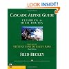 Cascade Alpine Guide: Climbing and High Routes: Stevens Pass to Rainy Pass
