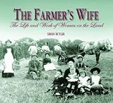 The farmer's wife : the life and work of women on the land