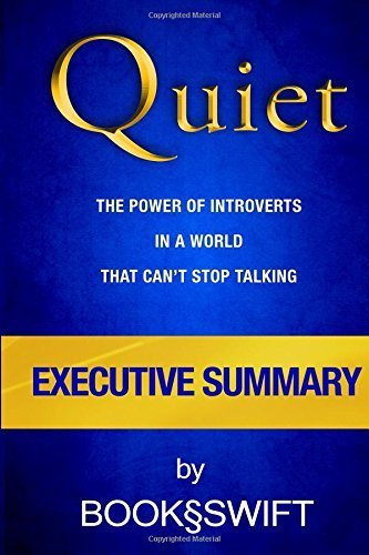 Executive Summary of Quiet: The Power of Introverts in a World That Can't Stop Talking (Quiet Susan Cain Summary) by Book?Swift (2015-06-25)