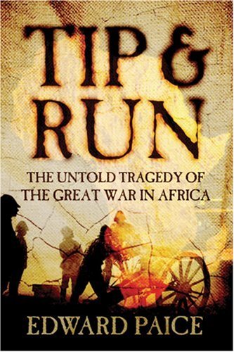 Tip and Run - the Untold Tragedy of the Great War in Africa