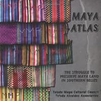 Maya Atlas: The Struggle to Preserve Maya Land in Southern Belize