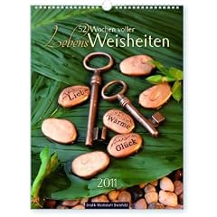 Lebensweisheiten 2011: 52 Wochen voller Lebensweisheiten. Wandkalender