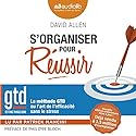 S'organiser pour réussir : la méthode GTD ou l'art de l'efficacité sans le stress | Livre audio Auteur(s) : David Allen Narrateur(s) : Patrick Mancini