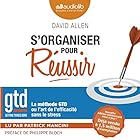 S'organiser pour réussir : la méthode GTD ou l'art de l'efficacité sans le stress | Livre audio Auteur(s) : David Allen Narrateur(s) : Patrick Mancini