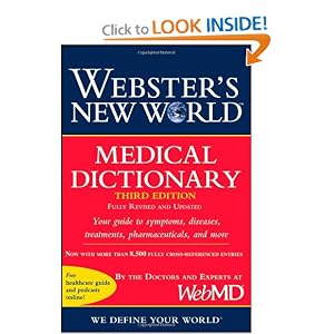Click here to buy Webster's New World Medical Dictionary, Fully Revised and Updated by WebMD.