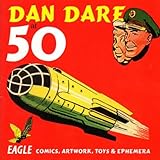 Dan Dare at 50 : Eagle comics, artwork, toys and ephemera