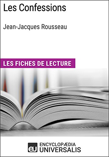 Les Confessions de Jean-Jacques Rousseau: Les Fiches de lecture d'Universalis (French Edition)