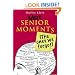 More Senior Moments (The Ones We Forgot)