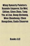 Ming Dynasty Painters: Xuande Emperor, Xu Wei, Shitao, Shen Zhou, Tang Yin, Ni Zan, Dong Qichang, Wen Zhenheng, Chen Hongshou, Bada Shanren-