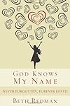 God Knows My Name: Never Forgotten, Forever Loved