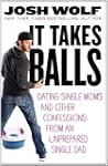 It Takes Balls: Dating Single Moms an...