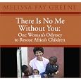 There Is No Me Without You: One Woman's Odyssey To Rescue Africa's Children