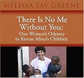 There Is No Me Without You: One Woman's Odyssey to Rescue Africa's Children