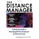 The Distance Manager: A Hands On Guide to Managing Off-Site Employees and Virtual Teams