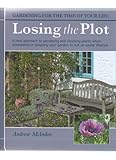 Losing the plot : gardening for the time of your life