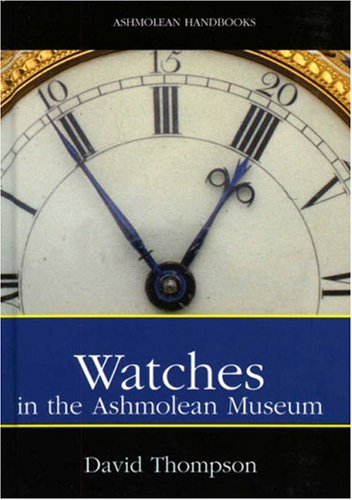 Watches: A Selection from the Ashmolean Museum (Ashmolean Handbooks)