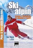 Ski alpin : Techniques & apprentissages, du débutant à l expert, piste & hors-piste (free-ride)