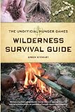 The Unofficial Hunger Games Wilderness Survival Guide