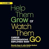 Help Them Grow or Watch Them Go: Career Conversations Employees Want | [Beverly Kaye, Julie Winkle-Giulioni]
