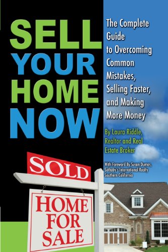 Sell Your Home Now The Complete Guide to Overcoming Common Mistakes, Selling Faster, and Making More Money
