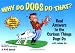 Why Do Dogs Do That?: Real Answers to the Curious Things Dogs Do...with training tips