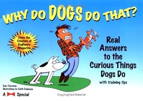 Why Do Dogs Do That?: Real Answers to the Curious Things Dogs Do...with training tips