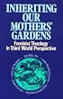 Inheriting Our Mothers' Gardens: Feminist Theology in Third World Perspective