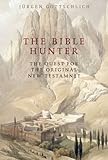 The Bible hunter : the quest for the original New Testament