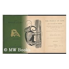 The Puzzle of Life; and How it Has Been Put Together. a Short History of the Formation of the Earth, with its Vegetable and Animal Life, from the Earliest Times. Including an Account of Pre-Historic Man, His Weapons, Tools, and Works
