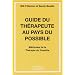 Guide du Therapeute au Pays du Possible. Methodes de la Th�rapie du Possible