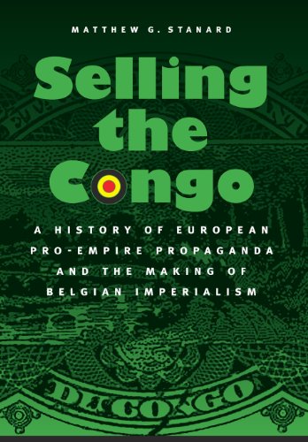 Selling the Congo: A History of European Pro-Empire Propaganda and the Making of Belgian Imperialism