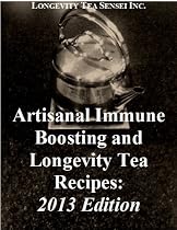 Artisanal Immune Boosting and Longevity Tea Recipes: 2013 Edition-From Free Kindle Books Library