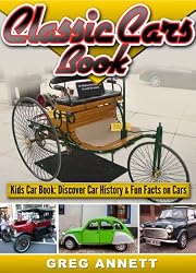 Classic Cars Book! Discover Car History & Fun Facts On First Cars In This Automotive Childrens Book (Car Books For Kids)