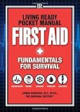 Living Ready Pocket Manual - First Aid: Fundamentals for Survival