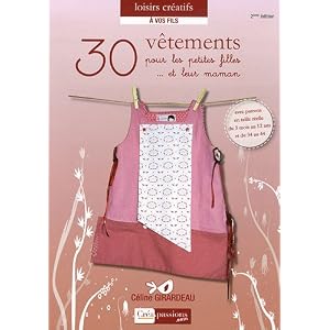 30 vêtements et accessoires pour les petites filles (deuxième édition avec de nouveaux modèles et patrons taille réelle)
