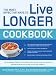 The Most Effective Ways to Live Longer Cookbook: The Surprising, Unbiased Truth about Great-Tasting Food that Prevents Disease and Gives You Optimal