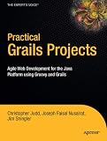 Practical Grails Projects: Agile Web Development for the Java Platform using Groovy and Grails (Practical Projects)