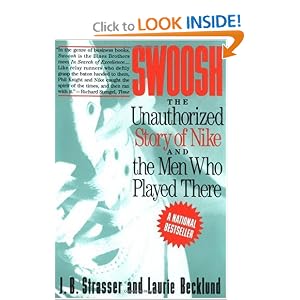 Swoosh: Unauthorized Story of Nike and the Men Who Played There, The by J. B. Strasser