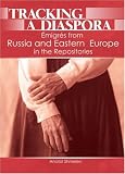 Tracking a Diaspora: Emigres from Russia And Eastern Europe in the Repositories