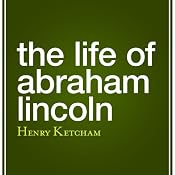 The Life of Abraham Lincoln | [Henry Ketcham]