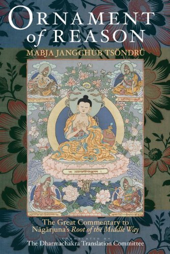 Ornament Of Reason: The Great Commentary To Nagarjuna's Root Of The Middle Way by Mabja Jangchub Tsondru (April 16,2011)