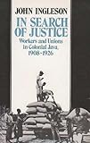 In search of justice : workers and unions in colonial Java, 1908-1926