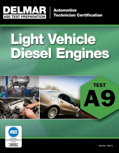 ASE Test Preparation - A9 Light Vehicle Diesel Engines (ASE Test Prep: Automotive Technician Certification Manual)
