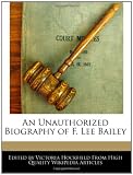 An Unauthorized Biography of F. Lee Bailey