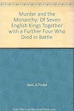 'Murder' and the monarchy of seven English Kings together with a further four who died in battle