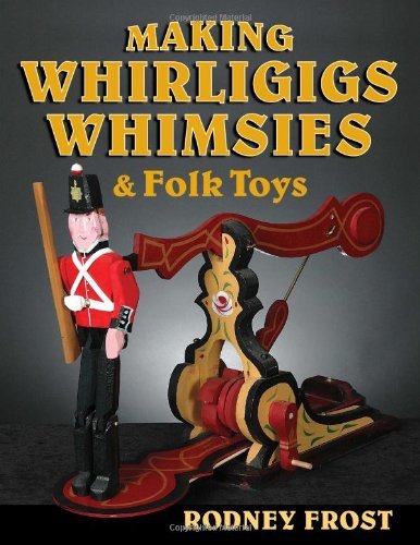 Making Whirligigs, Whimsies, & Folk Toys