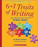 6 + 1 Traits of Writing: The Complete Guide for the Primary Grades